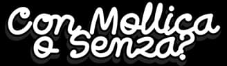 Con Mollica o Senza?
